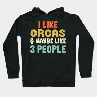 I Like Orcas and Maybe 3 People Hoodie